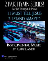  2 PAK HYMY SERIES! I MUST TELL JESUS & I STAND AMAZED, Bb Trumpet & Piano (Score & Parts included) P.O.D cover